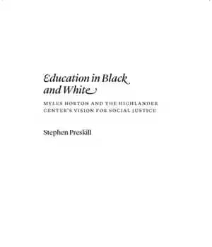 دانلود کتاب Education in Black and White: Myles Horton and the Highlander Center’s Vision for Social Justice – آموزش در…