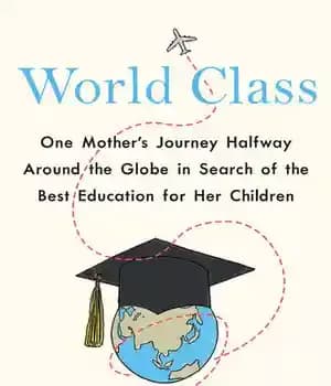 دانلود کتاب World Class: One Mother’s Journey Halfway Around the Globe in Search of the Best Education for Her Children…