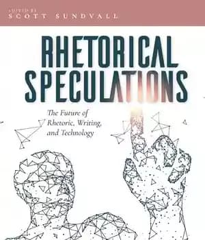 دانلود کتاب Rhetorical Speculations: The Future of Rhetoric, Writing, and Technology – حدس و گمان های بلاغی: آینده بلاغت، نوشتن…