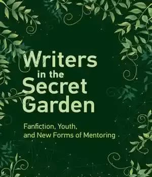 دانلود کتاب Writers in the Secret Garden: Fanfiction, Youth, and New Forms of Mentoring – نویسندگان در باغ مخفی: فن…