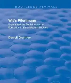 دانلود کتاب Wit’s Pilgrimage: Theatre and the Social Impact of Education in Early Modern England – Wit’s Pilgrimage: تئاتر و…