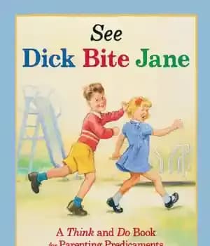 دانلود کتاب See Dick Bite Jane: A Think and Do Book for Parenting Predicaments Big and Small – رجوع کنید…