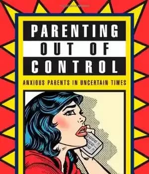 دانلود کتاب Parenting Out of Control: Anxious Parents in Uncertain Times – تربیت خارج از کنترل: والدین مضطرب در زمانهای…