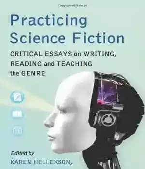 دانلود کتاب Practicing Science Fiction: Critical Essays on Writing, Reading and Teaching the Genre – تمرین علمی تخیلی: مقالات انتقادی…