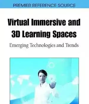 دانلود کتاب Virtual Immersive and 3D Learning Spaces: Emerging Technologies and Trends – فضاهای یادگیری فراگیر و سه بعدی مجازی:…