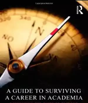 دانلود کتاب A Guide to Surviving a Career in Academia: Navigating the Rites of Passage – راهنمای بقای یک شغل…