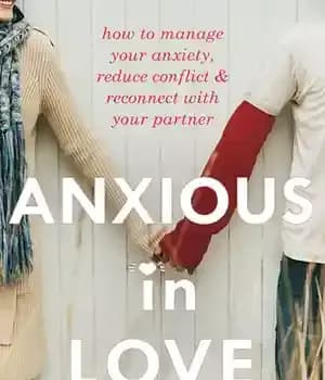 دانلود کتاب Anxious in Love: How to Manage Your Anxiety, Reduce Conflict, and Reconnect with Your Partner – …