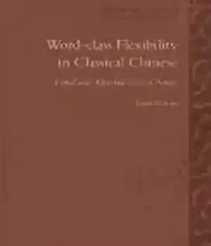 دانلود کتاب Word-Class Flexibility in Classical Chinese: Verbal and Adverbial Uses of Nouns – انعطاف پذیری کلاس کلمه در چینی…