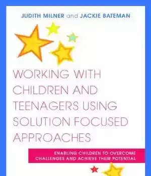 دانلود کتاب Working with Children and Teenagers Using Solution Focused Approaches: Enabling Children to Overcome Challenges and Achieve Their Potential…
