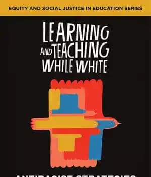 دانلود کتاب Learning and Teaching While White: Antiracist Strategies for School Communities (Equity and Social Justice in Education) – …