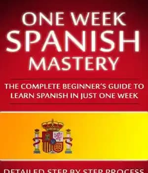 دانلود کتاب One Week Spanish Mastery: The Complete Beginner’s Guide to Learning Spanish in just 1 Week – …
