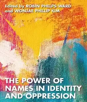 دانلود کتاب The Power of Names in Identity and Oppression: Narratives for Equity in Higher Education and Student Affairs –…
