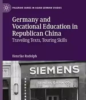 دانلود کتاب Germany and Vocational Education in Republican China: Traveling Texts, Touring Skills – …