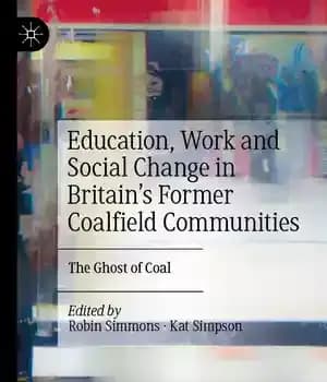 دانلود کتاب Education, Work and Social Change in BritainÖs Former Coalfield Communities: The Ghost of Coal – …