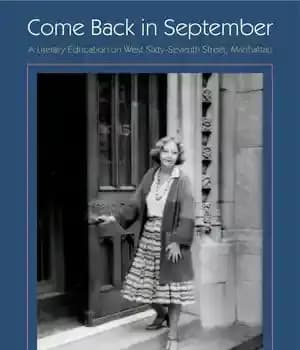 دانلود کتاب Come Back in September: A Literary Education on West Sixty-seventh Street, Manhattan – : …