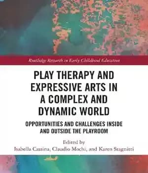 دانلود کتاب Play Therapy and Expressive Arts in a Complex and Dynamic World: Opportunities and Challenges Inside and Outside the…