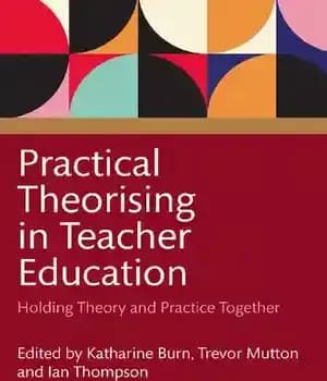 دانلود کتاب Practical Theorising in Teacher Education: Holding Theory and Practice Together – : …