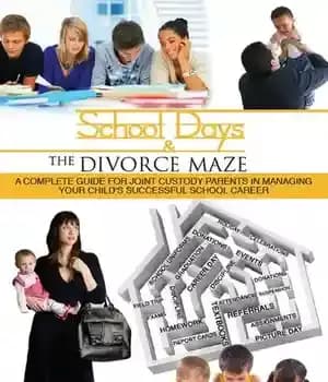 دانلود کتاب School Days and the Divorce Maze: A Complete Guyide for Joint Custody Parents in Managing Your Childs Successful