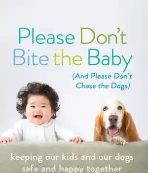 دانلود کتاب Please Don’t Bite the Baby (and Chase Dogs): Keeping Our Kids and Dogs Safe