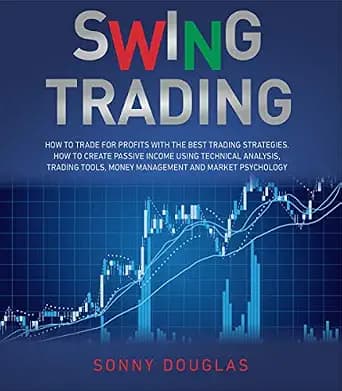 و دانلود نسخه کامل کتاب زبان اصلی SWING TRADING: How to Trade for Profits with the Best Trading Strategies. How to Create Passive Income Using Technical Analysis, Trading Tools, Money Management