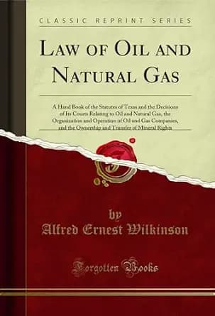 و دانلود نسخه کامل کتاب زبان اصلی Law of Oil and Natural Gas: A Hand Book of the Statutes of Texas and the Decisions of Its Courts Relating to Oil and Natural Gas, the Organization and … of Miner