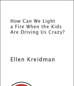 دانلود کتاب How Can We Light a Fire When the Kids are Driving us Crazy