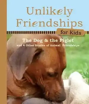 دانلود کتاب Unlikely Friendships for Kids: The Dog & Piglet: And Four Other Stories of Animal