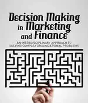 دانلود کتاب Decision Making in Marketing and Finance: An Interdisciplinary Approach to Solving Complex Organizational Problems