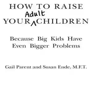 دانلود کتاب How to Raise Your Adult Children: Because Big Kids Have Even Bigger Problems