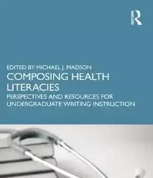 دانلود کتاب Composing Health Literacies: Perspectives and Resources for Undergraduate Writing Instruction