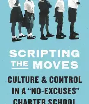 دانلود کتاب Scripting the Moves: Culture and Control in a ‘No-Excuses’ Charter School