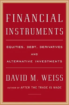 و دانلود نسخه کامل کتاب زبان اصلی Financial Instruments: Equities, Debt, Derivatives, and Alternative Investments | دانلود کتاب خارجی