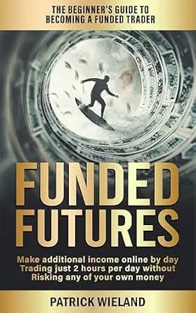 و دانلود نسخه کامل کتاب زبان اصلی Funded Futures: The Beginner’s Guide to Becoming a Funded Trader | دانلود کتاب خارجی