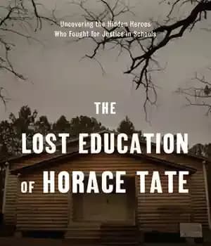 دانلود کتاب The Lost Education of Horace Tate: Uncovering Hidden Heroes Who Fought for Justice in Schools