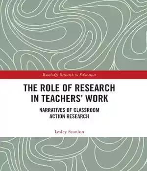 دانلود کتاب The Role of Research in Teachers’ Work: Narratives Classroom Action