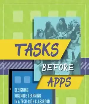 دانلود کتاب Tasks Before Apps: Designing Rigorous Learning in a Tech-Rich Classroom