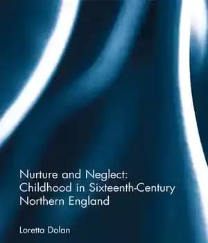 دانلود کتاب Nurture and Neglect: Childhood in Sixteenth-Century Northern England