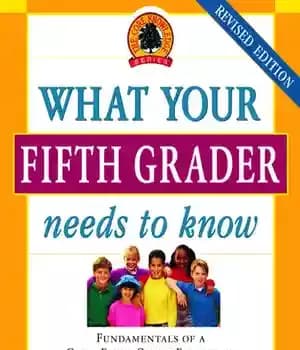 دانلود کتاب What Your Fifth Grader Needs to Know: Fundamentals of a Good Fifth-Grade Education