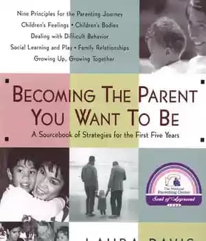 دانلود کتاب Becoming the Parent You Want to Be: A Sourcebook of Strategies for First Five Years