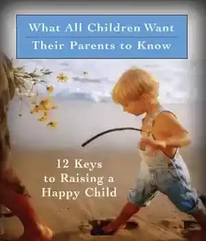 دانلود کتاب What All Children Want Their Parents to Know: 12 Keys Raising a Happy Child