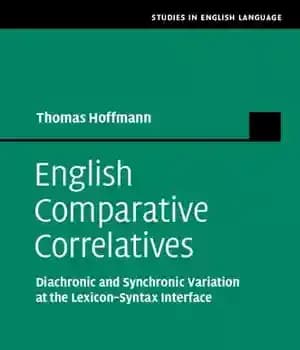 دانلود کتاب English Comparative Correlatives: Diachronic and Synchronic Variation at the Lexicon-Syntax Interface