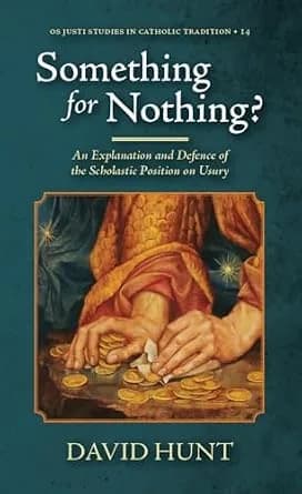 و دانلود نسخه کامل کتاب زبان اصلی Something for Nothing?: An Explanation and Defence of the Scholastic Position on Usury (Os Justi Studies in Catholic Tradition) PDF | دانلود کتاب خارجی