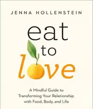 دانلود کتاب Eat to Love : A Mindful Guide Transforming Your Relationship with Food, Body, and Life