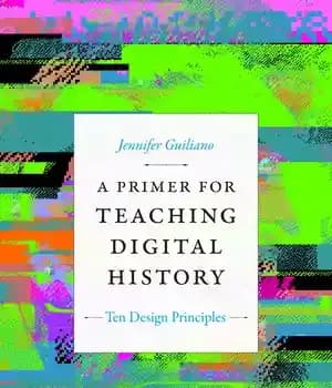 دانلود کتاب A Primer for Teaching Digital History: Ten Design Principles