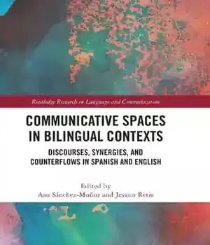 دانلود کتاب Communicative Spaces in Bilingual Contexts: Discourses, Synergies, and Counterflows Spanish English – 