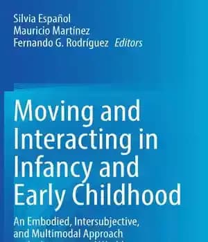 دانلود کتاب Moving and Interacting in Infancy Early Childhood: An Embodied, Intersubjective, Multimodal Approach to the Interpersonal World