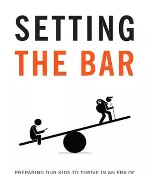 دانلود کتاب Setting the Bar: Preparing Our Kids to Thrive in an Era of Distraction, Dependency, and Entitlement