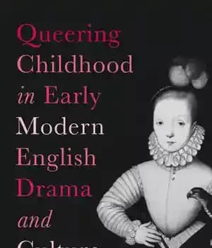 دانلود کتاب Queering Childhood in Early Modern English Drama and Culture
