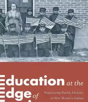 دانلود کتاب Education at the Edge of Empire: Negotiating Pueblo Identity in New Mexico’s Indian Boarding Schools