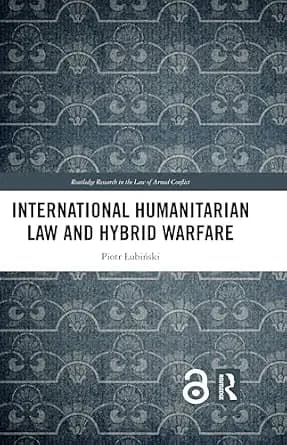 و دانلود نسخه کامل کتاب زبان اصلی International Humanitarian Law and Hybrid Warfare (Routledge Research in the Law of Armed Conflict) PDF | دانلود کتاب خارجی